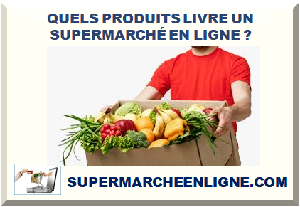 QUELS PRODUITS LIVRE UN SUPERMARCHÉ EN LIGNE ?